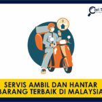 5 servis ambil dan hantar barang terbaik di malaysiaa