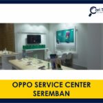 oppo service center seremban