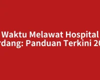 Waktu Melawat Hospital Serdang: Panduan Terkini 2026