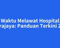 Waktu Melawat Hospital Putrajaya: Panduan Terkini 2026