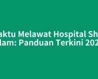 Waktu Melawat Hospital Shah Alam: Panduan Terkini 2026