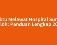 Waktu Melawat Hospital Sungai Buloh: Panduan Lengkap 2026