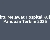 Waktu Melawat Hospital Kulim: Panduan Terkini 2026