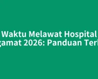 Waktu Melawat Hospital Segamat 2026: Panduan Terkini