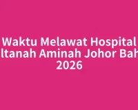 Waktu Melawat Hospital Sultanah Aminah Johor Bahru 2026