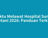 Waktu Melawat Hospital Sungai Petani 2026: Panduan Terkini