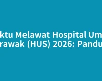 Waktu Melawat Hospital Umum Sarawak (HUS) 2026: Panduan