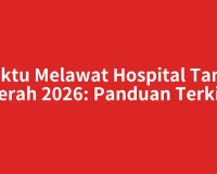 Waktu Melawat Hospital Tanah Merah 2026: Panduan Terkini