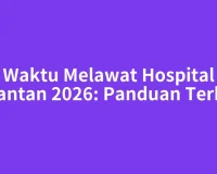 Waktu Melawat Hospital Kuantan 2026: Panduan Terkini