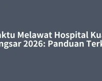 Waktu Melawat Hospital Kuala Kangsar 2026: Panduan Terkini