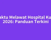 Waktu Melawat Hospital Kulai 2026: Panduan Terkini