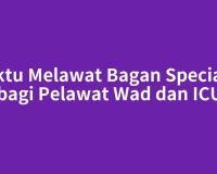 Waktu Melawat Bagan Specialist bagi Pelawat Wad dan ICU