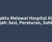 Waktu Melawat Hospital Alor Gajah: Sesi, Peraturan, Sahkan