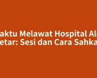 Waktu Melawat Hospital Alor Setar: Sesi dan Cara Sahkan