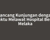 Rancang Kunjungan dengan Waktu Melawat Hospital Besar Melaka