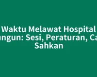 Waktu Melawat Hospital Dungun: Sesi, Peraturan, Cara Sahkan