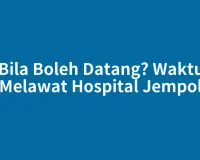 Bila Boleh Datang? Waktu Melawat Hospital Jempol