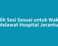 Pilih Sesi Sesuai untuk Waktu Melawat Hospital Jerantut