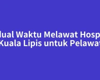 Jadual Waktu Melawat Hospital Kuala Lipis untuk Pelawat