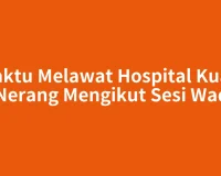 Waktu Melawat Hospital Kuala Nerang Mengikut Sesi Wad
