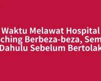 Waktu Melawat Hospital Kuching Berbeza-beza, Semak Dahulu Sebelum Bertolak