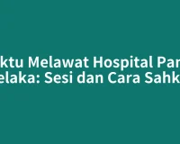 Waktu Melawat Hospital Pantai Melaka: Sesi dan Cara Sahkan
