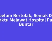 Sebelum Bertolak, Semak Dulu Waktu Melawat Hospital Parit Buntar