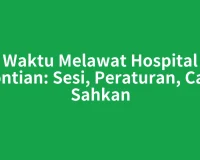Waktu Melawat Hospital Pontian: Sesi, Peraturan, Cara Sahkan