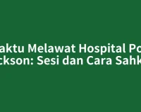 Waktu Melawat Hospital Port Dickson: Sesi dan Cara Sahkan