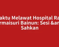 Waktu Melawat Hospital Raja Permaisuri Bainun: Sesi & Sahkan