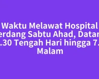 Waktu Melawat Hospital Serdang Sabtu Ahad, Datang 12.30 Tengah Hari hingga 7.00 Malam