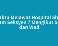 Waktu Melawat Hospital Shah Alam Seksyen 7 Mengikut Sesi dan Wad