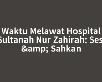 Waktu Melawat Hospital Sultanah Nur Zahirah: Sesi & Sahkan