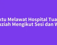 Waktu Melawat Hospital Tuanku Fauziah Mengikut Sesi dan Wad
