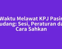 Waktu Melawat KPJ Pasir Gudang: Sesi, Peraturan dan Cara Sahkan