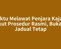 Waktu Melawat Penjara Kajang Ikut Prosedur Rasmi, Bukan Jadual Tetap