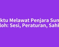 Waktu Melawat Penjara Sungai Buloh: Sesi, Peraturan, Sahkan