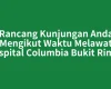 Rancang Kunjungan Anda Mengikut Waktu Melawat Hospital Columbia Bukit Rimau